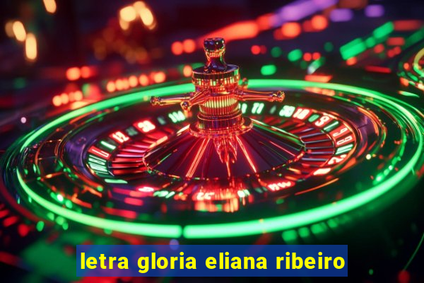 letra gloria eliana ribeiro